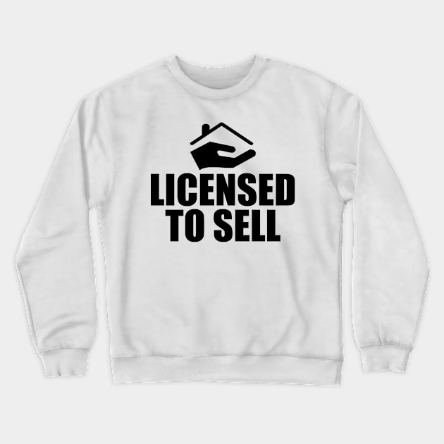 Real Estate Agent - Licensed To Sell Crewneck Sweatshirt by KC Happy Shop